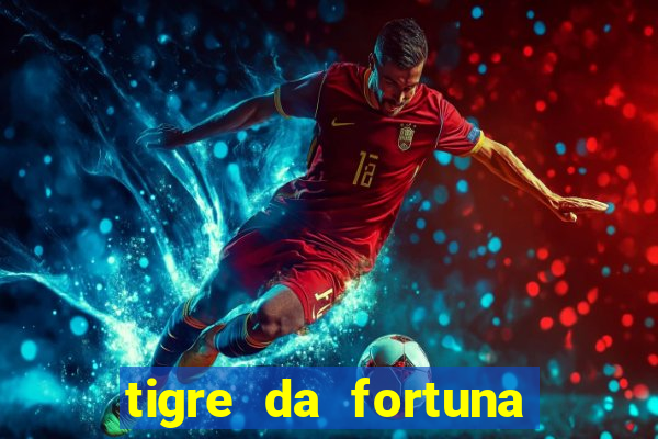 tigre da fortuna é confiável