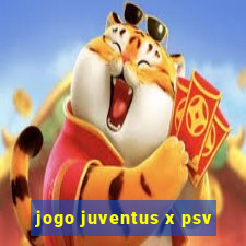 jogo juventus x psv