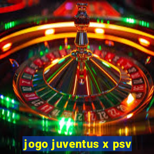 jogo juventus x psv