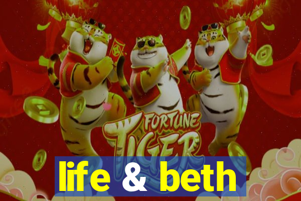 life & beth