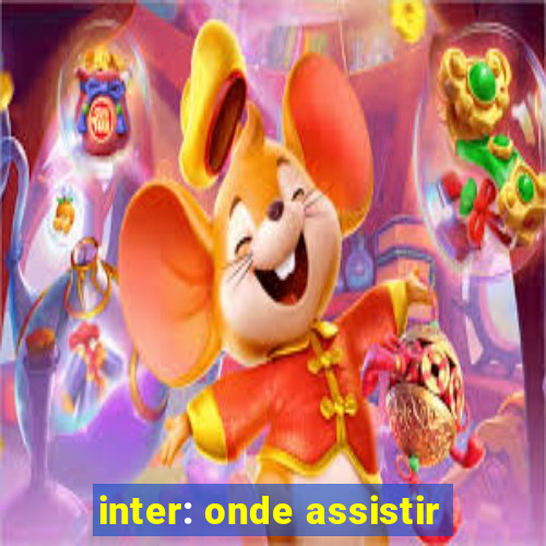 inter: onde assistir