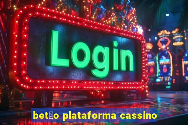 bet茫o plataforma cassino