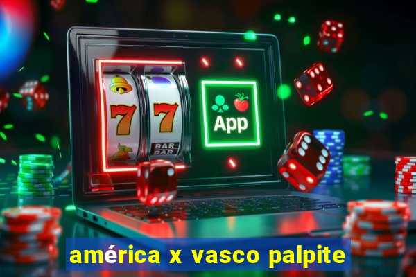 américa x vasco palpite