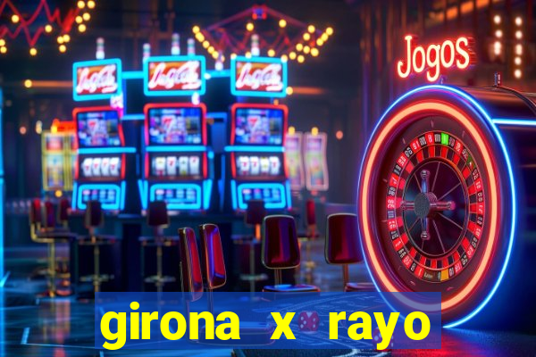 girona x rayo vallecano palpite