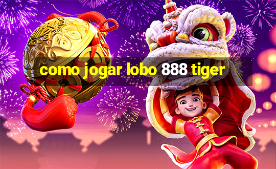 como jogar lobo 888 tiger