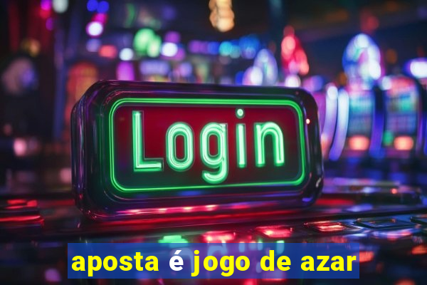 aposta é jogo de azar