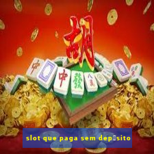 slot que paga sem dep贸sito