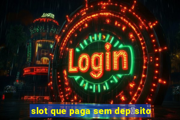 slot que paga sem dep贸sito