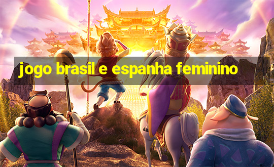 jogo brasil e espanha feminino