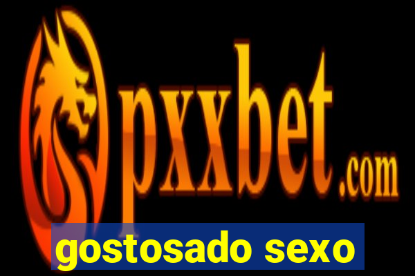 gostosado sexo