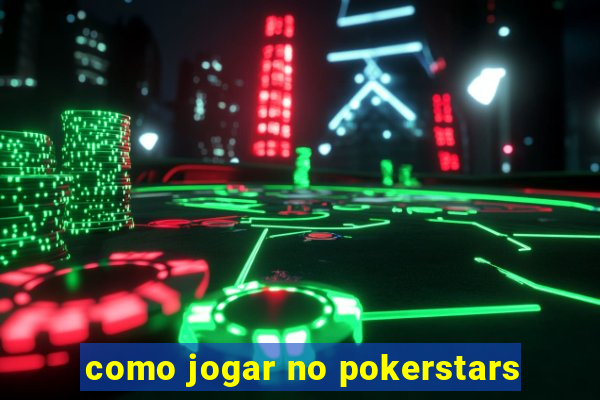 como jogar no pokerstars