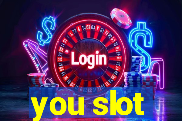 you slot