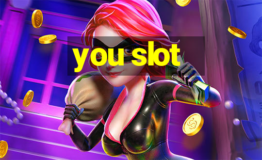 you slot