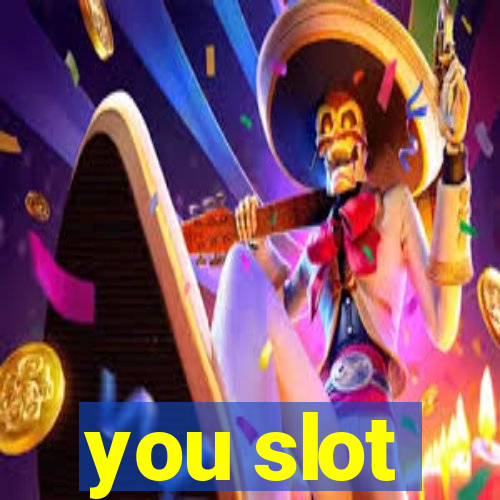 you slot