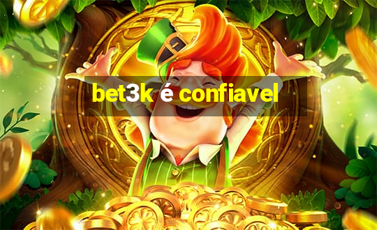 bet3k é confiavel