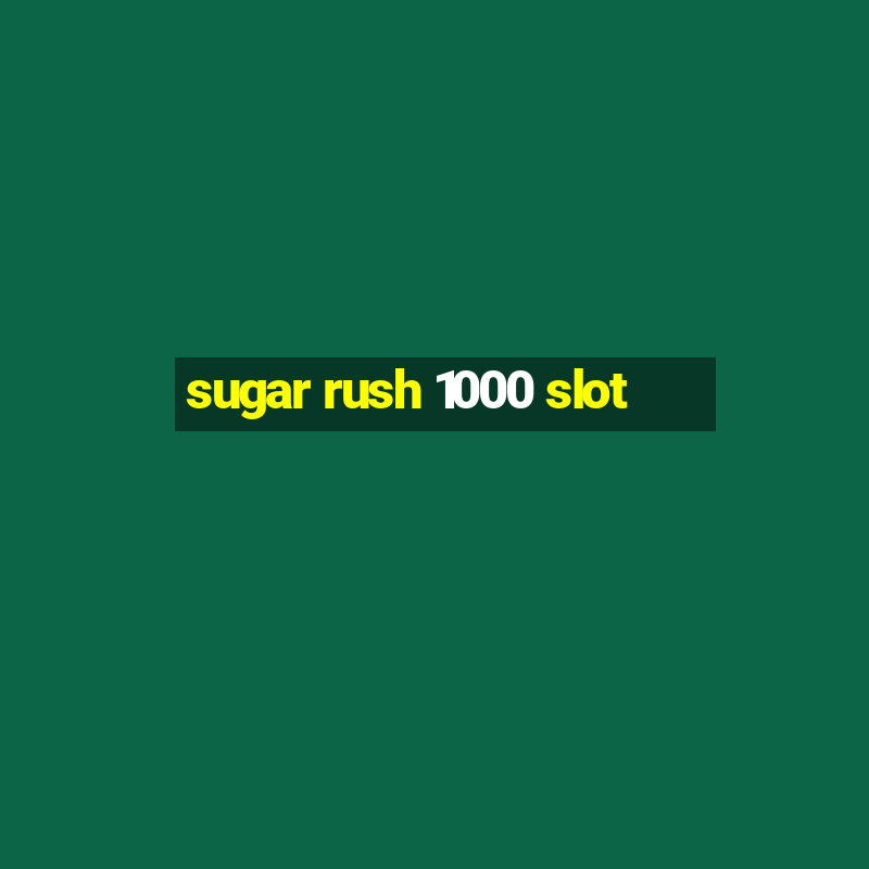 sugar rush 1000 slot