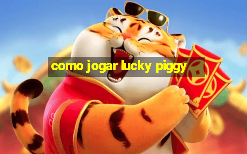 como jogar lucky piggy