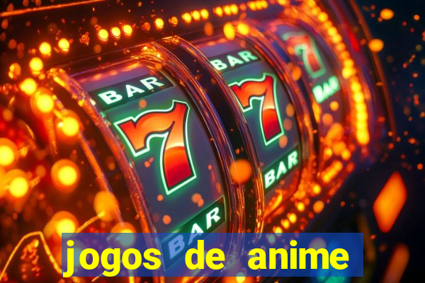 jogos de anime para android