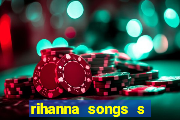 rihanna songs s and m