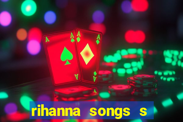 rihanna songs s and m