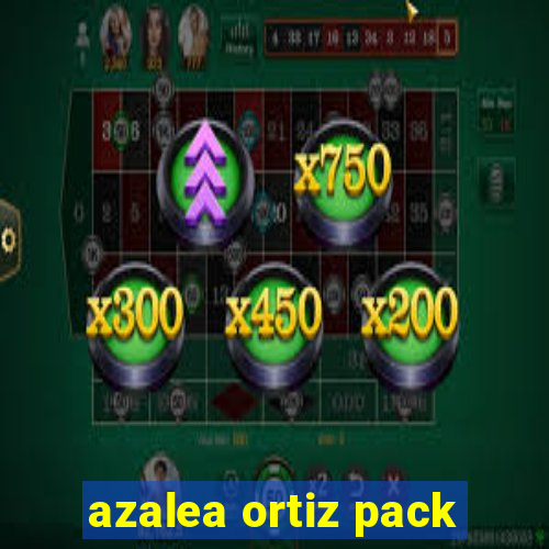 azalea ortiz pack