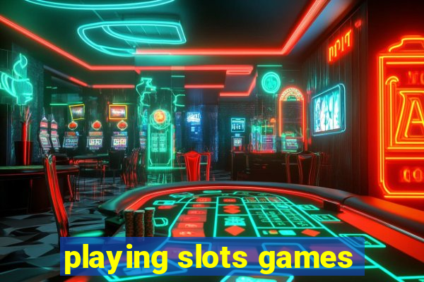 playing slots games