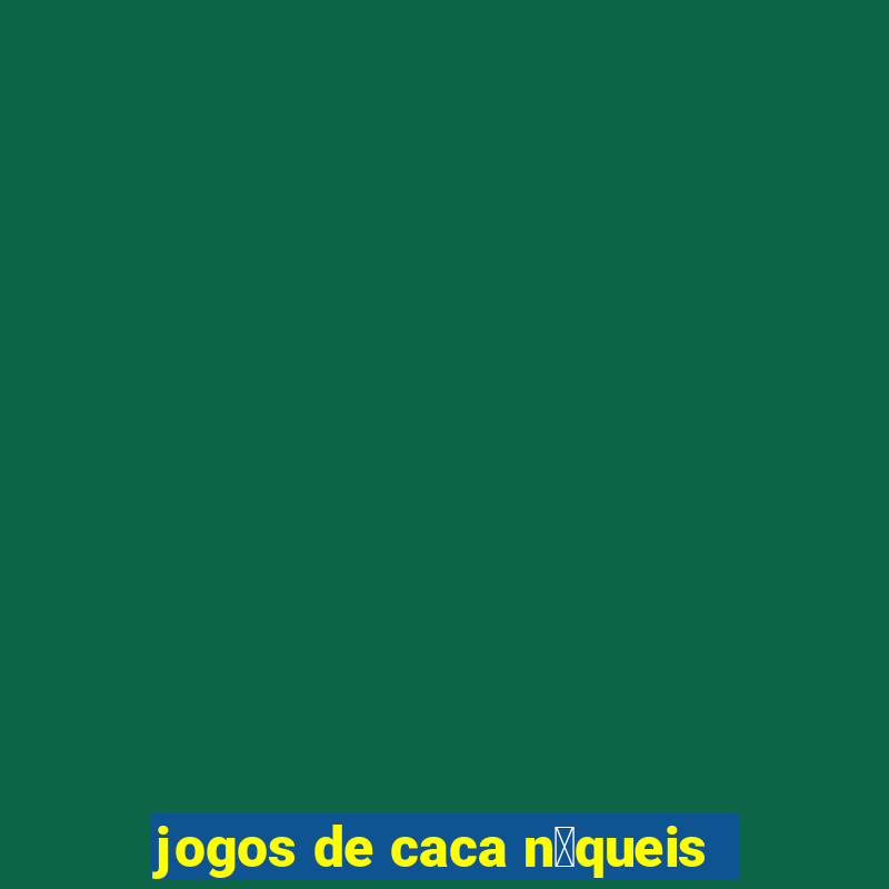 jogos de caca n铆queis