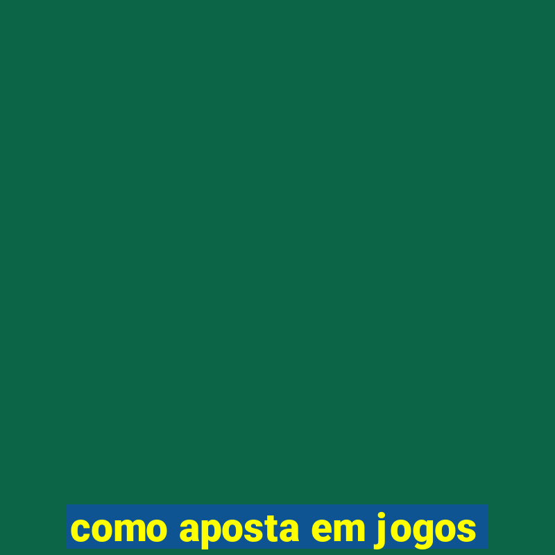 como aposta em jogos