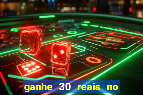 ganhe 30 reais no cadastro cassino