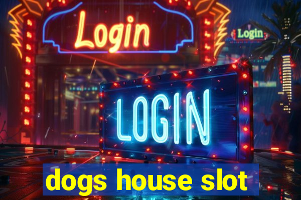 dogs house slot