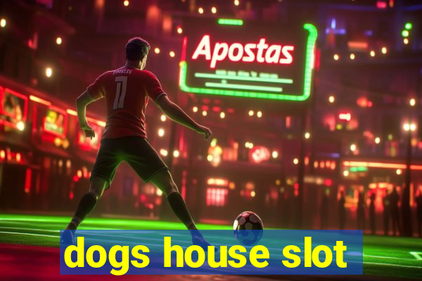 dogs house slot