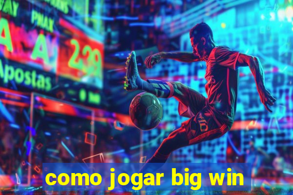 como jogar big win