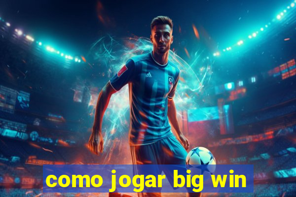 como jogar big win