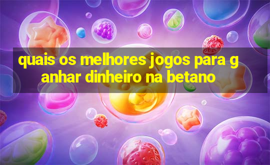 quais os melhores jogos para ganhar dinheiro na betano