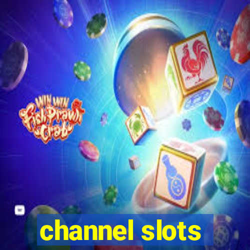 channel slots