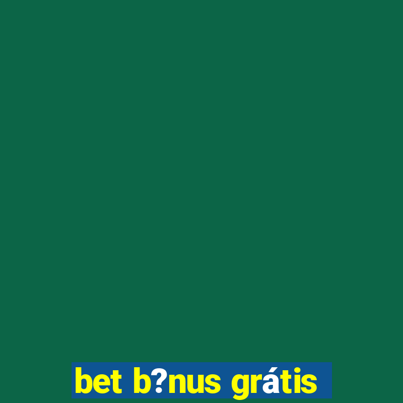 bet b?nus grátis