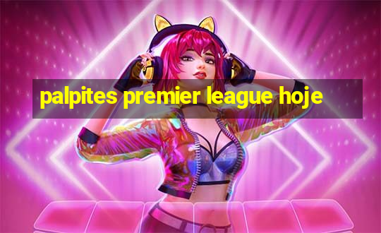 palpites premier league hoje