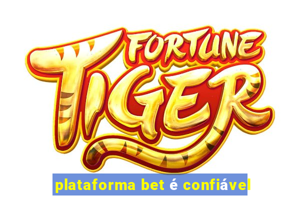 plataforma bet é confiável