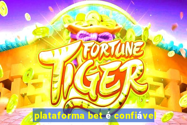 plataforma bet é confiável