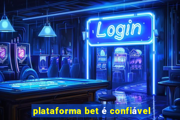 plataforma bet é confiável