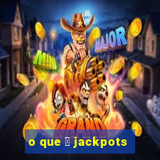 o que 茅 jackpots