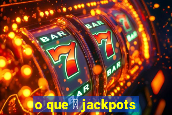 o que 茅 jackpots