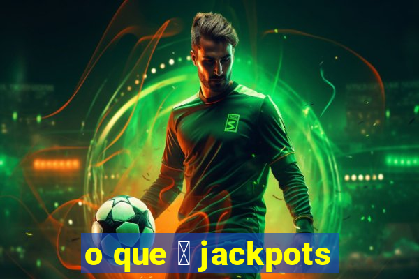 o que 茅 jackpots