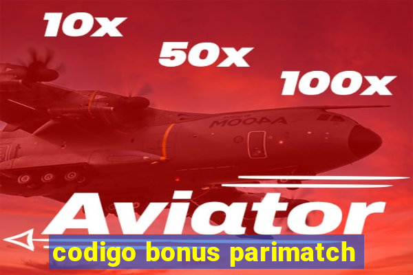 codigo bonus parimatch