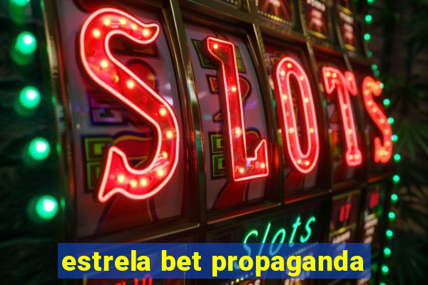 estrela bet propaganda