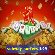 subway surfers 1.99