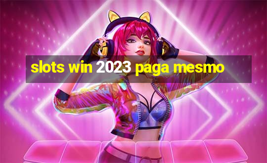 slots win 2023 paga mesmo