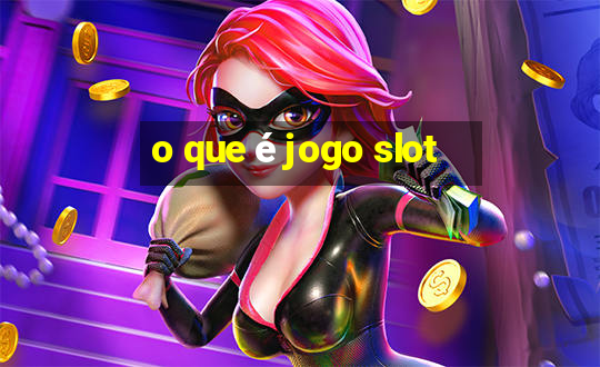 o que é jogo slot