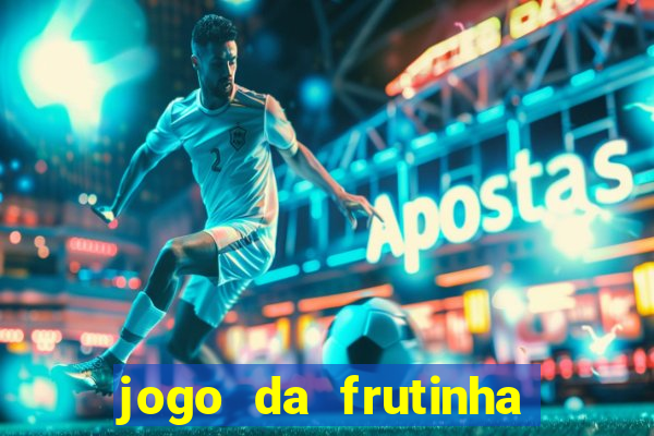 jogo da frutinha da dinheiro