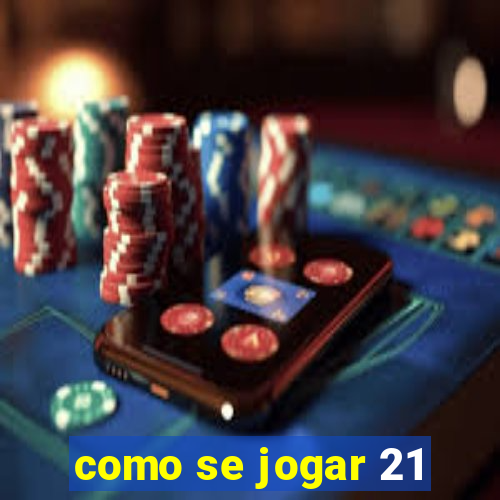 como se jogar 21